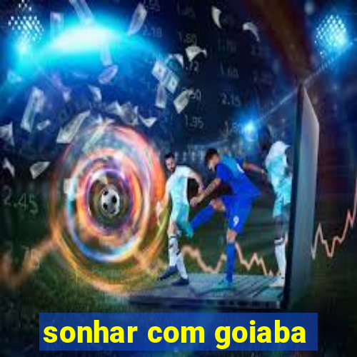 sonhar com goiaba